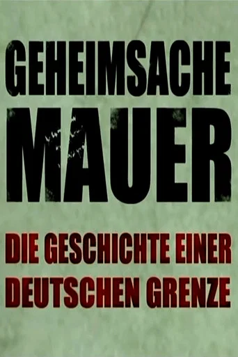 Geheimsache Mauer - Die Geschichte einer deutschen Grenze